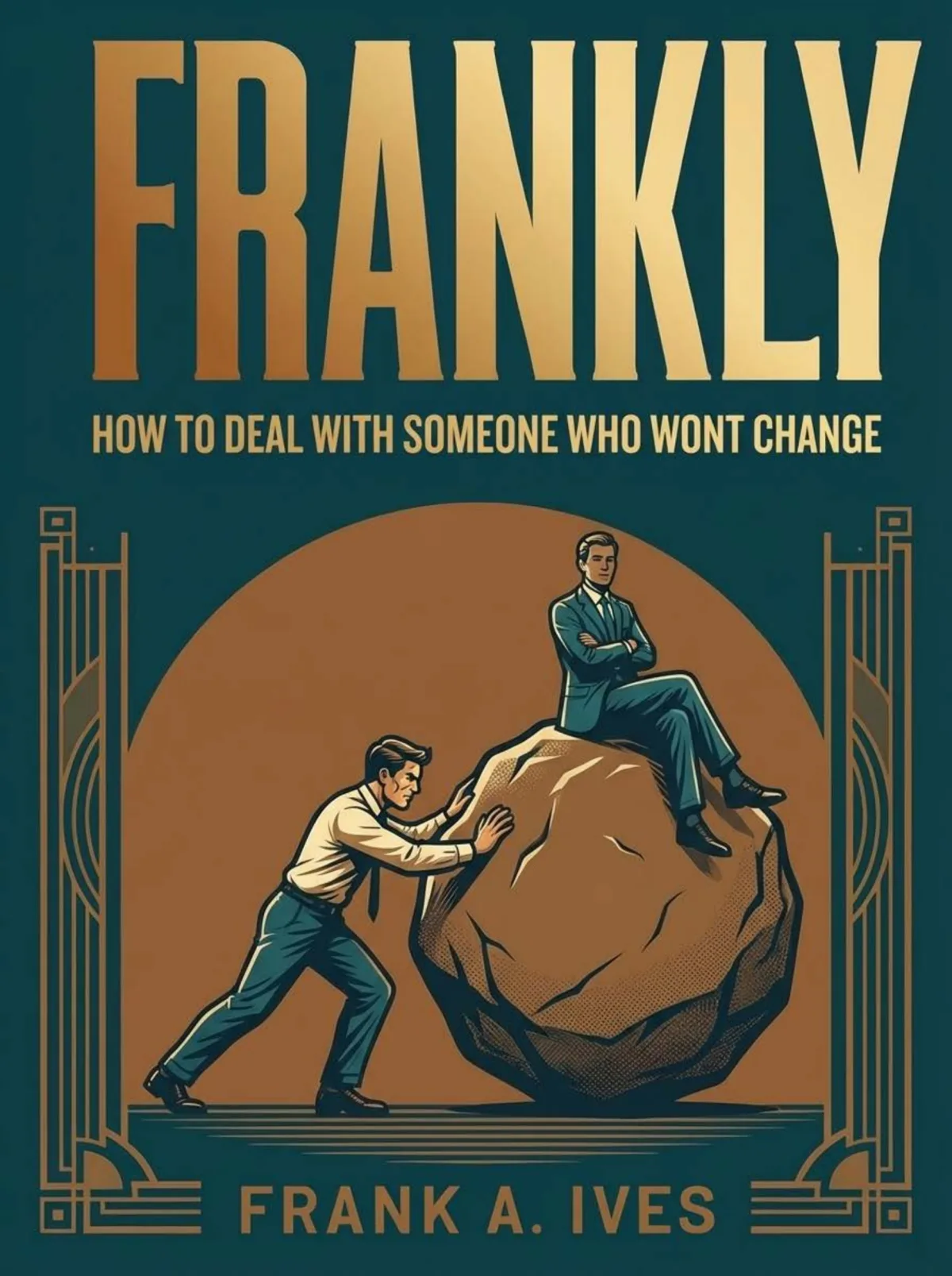 Cover: How to Deal with Someone Who Won't Change by Frank A. Ives