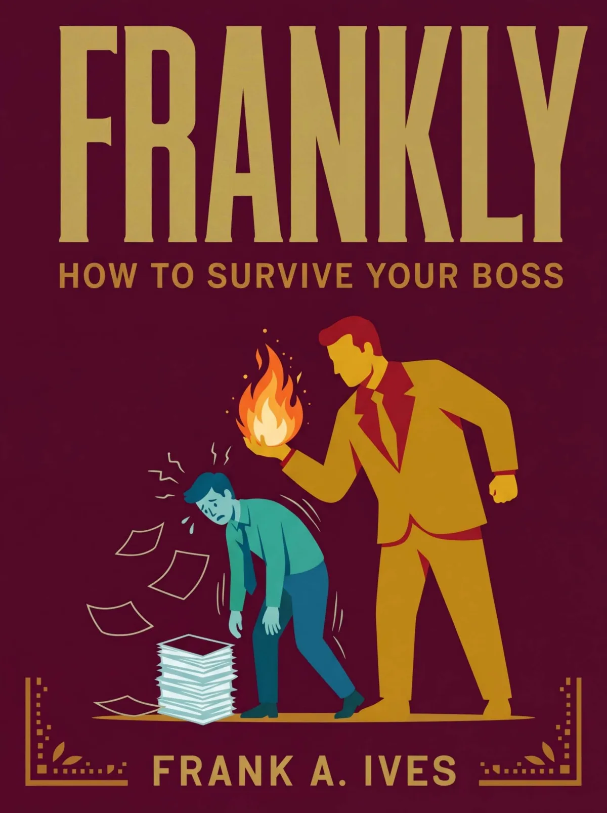 Cover: How to Survive Your Boss by Frank A. Ives