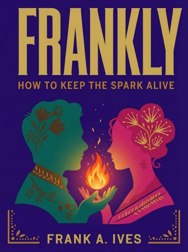How to Keep the Spark Alive by Frank A. Ives